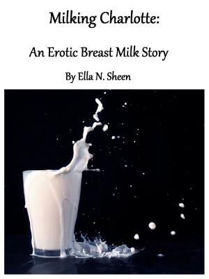 Cover of the book Milking Charlotte: An Erotic Breast Milk Story by Tyffani Clark Kemp