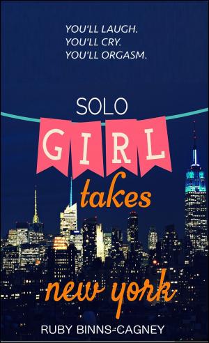 Cover of the book Solo Girl Takes New York by Ruby Binns-Cagney
