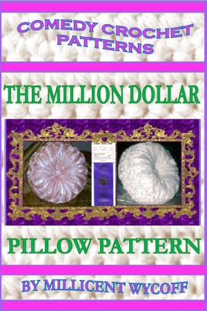 Book cover of Comedy Crochet Patterns: The Million Dollar Pillow Pattern