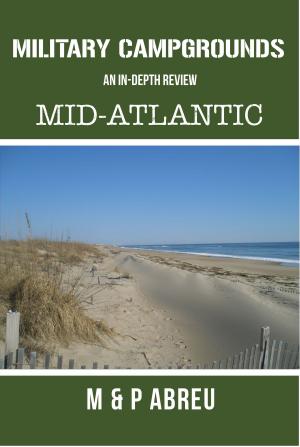 Cover of the book Military Campgrounds An In-Depth Review: Mid-Atlantic by Rogue Medical