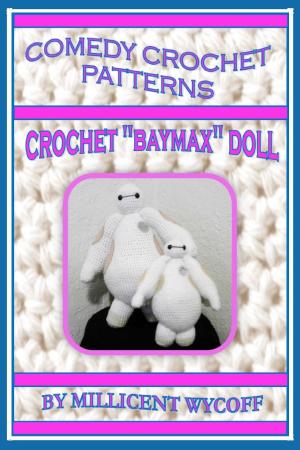 Book cover of Comedy Crochet Patterns: Crochet "Baymax" Doll