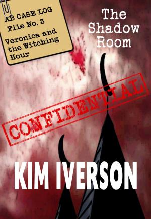 Cover of the book The Shadow Room: AB Case Log - File No. 3 - Veronica and the Witching Hour by Kim Iverson