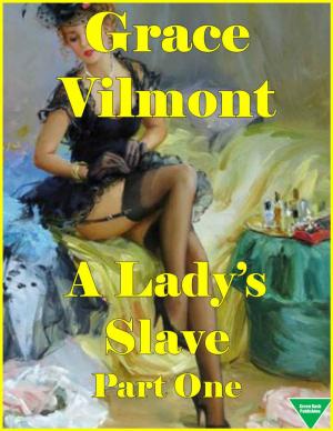 Cover of the book A Lady's Slave Part One by Elliot Silvestri, Grace Vilmont