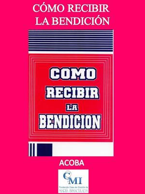 Cover of the book Cómo recibir la bendición by ACOBA