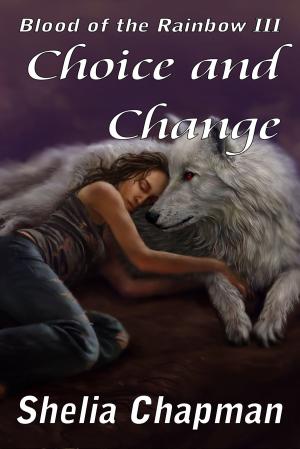 Book cover of Choice and Change: Blood of the Rainbow book 3