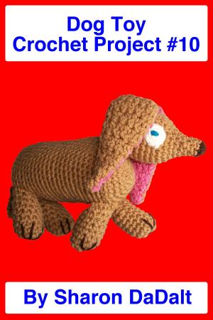 Cover of the book Dog Toy Crochet Project #10 by Sharon DaDalt