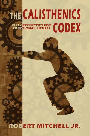 Cover of The Calisthenics Codex: Fifty Exercises for Functional Fitness