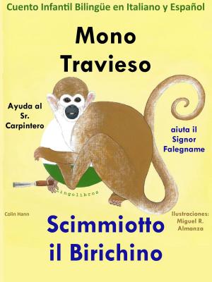 Book cover of Mono Travieso ayuda al Sr. Carpintero: Scimmiotto il Birichino aiuta il Signor Falegname. Cuento Infantil Bilingüe en Italiano y Español