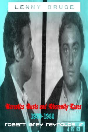 Cover of the book Lenny Bruce Narcotics Busts And Obscenity Cases, 1959-1966 by Robert Grey Reynolds Jr