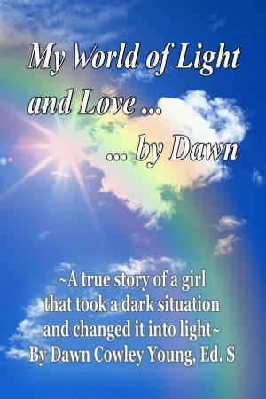 Cover of My World of Light and Love ... ... by Dawn