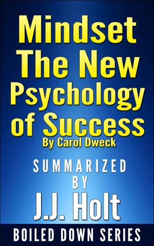 Book cover of Mindset: The New Psychology of Success by Carol Dweck...Summarized by J.J. Holt