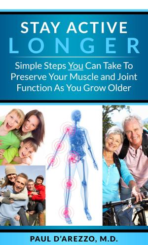 Cover of the book Stay Active Longer: Simple Steps You Can Take To Preserve Your Muscle and Joint Function As You Grow Older by Em Davis