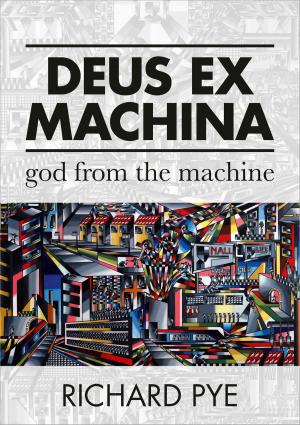 Cover of the book Deus Ex Machina: God From The Machine by PJ Tye