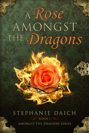 Book cover of A Rose Amongst the Dragons: Book I