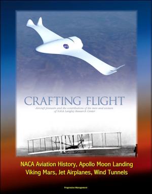 Cover of Crafting Flight: Aircraft Pioneers and the Contributions of the Men and Women of NASA Langley Research Center - NACA Aviation History, Apollo Moon Landing, Viking Mars, Jet Airplanes, Wind Tunnels
