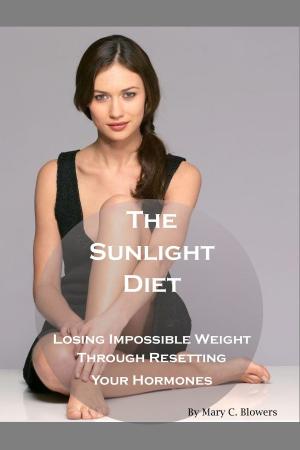 Cover of the book The Sunlight Diet: Losing Impossible Weight Through Resetting Your Hormones by jUSTIN LOWKE