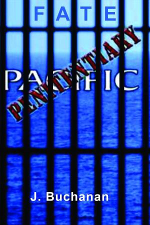 Cover of the book FATE: Part III Penitentiary Pacific by J. Buchanan