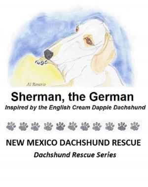 Cover of the book Sherman, the German by New Mexico Dachshund Rescue