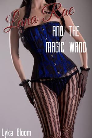 Cover of the book Lana Rae and the Magic Wand by Lyka Bloom