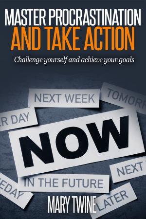Book cover of Master Procrastination and Take Action [Challenge Yourself and Achieve Your Goals]