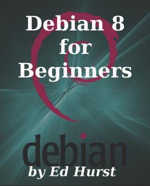Cover of the book Debian 8 for Beginners by Boris Bogachev, Professor Geoffrey Roberts