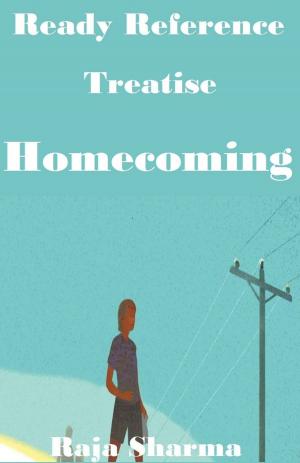 Cover of the book Ready Reference Treatise: Homecoming by Raja Sharma