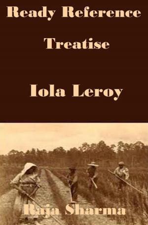 Cover of the book Ready Reference Treatise: Iola Leroy by Devi Nangrani