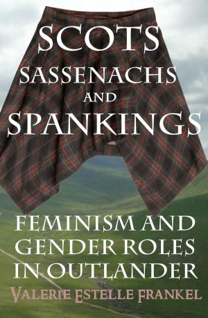 Book cover of Scots, Sassenachs, and Spankings: Feminism and Gender Roles in Outlander