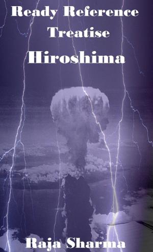 Cover of the book Ready Reference Treatise: Hiroshima by Raja Sharma
