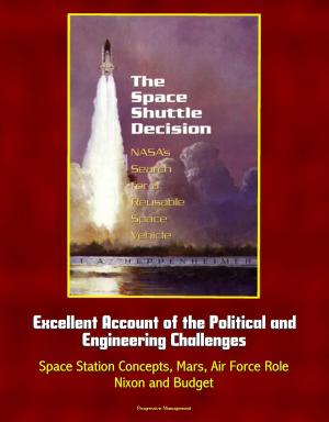 Cover of The Space Shuttle Decision: NASA's Search for a Reusable Space Vehicle - Excellent Account of the Political and Engineering Challenges, Space Station Concepts, Mars, Air Force Role, Nixon and Budget
