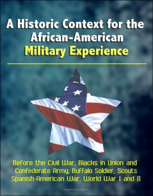 bigCover of the book A Historic Context for the African-American Military Experience: Before the Civil War, Blacks in Union and Confederate Army, Buffalo Soldier, Scouts, Spanish-American War, World War I and II by 