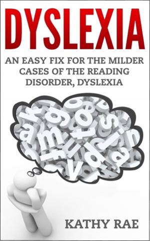 Book cover of Dyslexia: An Easy Fix For The Milder Cases of the Reading Disorder, Dyslexia