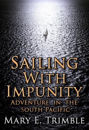 Cover of the book Sailing with Impunity: Adventure in the South Pacific by Byron Rempel