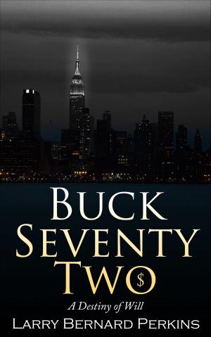 Cover of the book Buck Seventy Two: A Destiny of Will by Todd Jenkins