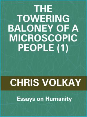 Cover of The Towering Baloney of a Microscopic People (1): Essays on Humanity