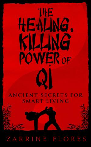 Cover of the book The Healing, Killing Power of Qi: Ancient Secrets for Smart Living by Heidi Tankersley