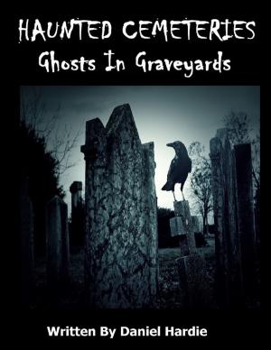 Cover of the book Haunted Cemeteries: Ghosts In Graveyards by Emily Lovely