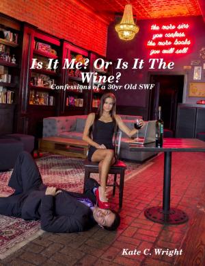 Cover of the book Is It Me? Or Is It the Wine? Confessions of a 30 Yr Old SWF by Vivien Mendez