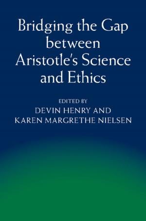 bigCover of the book Bridging the Gap between Aristotle's Science and Ethics by 