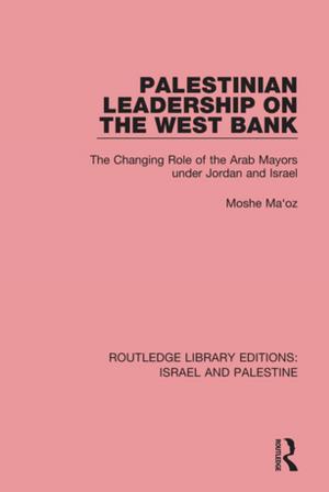 Cover of the book Palestinian Leadership on the West Bank (RLE Israel and Palestine) by Gerard Lynch