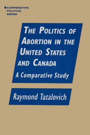 Book cover of The Politics of Abortion in the United States and Canada: A Comparative Study