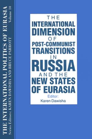 Book cover of The International Politics of Eurasia: v. 10: The International Dimension of Post-communist Transitions in Russia and the New States of Eurasia