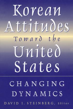 Cover of the book Korean Attitudes Toward the United States: Changing Dynamics by Jay Friedenberg