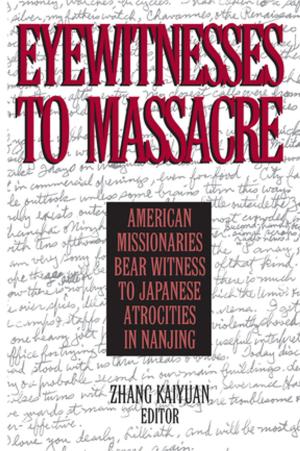 Cover of the book Eyewitnesses to Massacre: American Missionaries Bear Witness to Japanese Atrocities in Nanjing by Theodore H. Moran