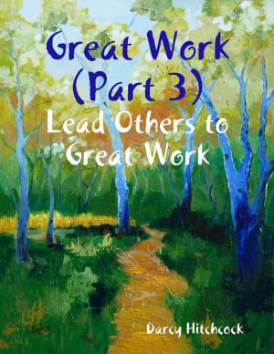 Cover of the book Great Work (Part 3): Lead Others to Great Work by Better Than Starbucks