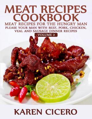 Cover of the book Meat Recipes Cookbook: Meat Recipes for the Hungry Man: Please Your Man With Beef, Pork, Chicken, Veal, and Sausage Recipes by Nya Hirtle, Amira-Nicholle Hirtle, Jenn Hirtle