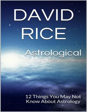 Cover of the book Astrological: 12 Things You May Not Know About Astrology by Paula George