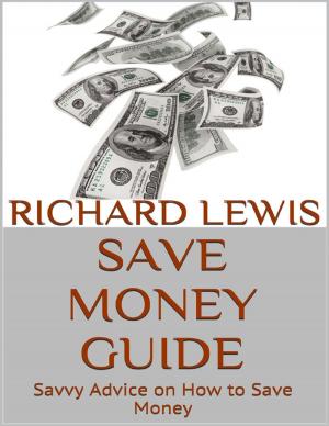 Cover of the book Save Money Guide: Savvy Advice On How to Save Money by Peggy Lee Tremper