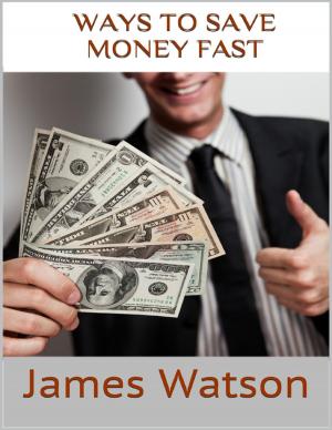 Cover of the book Ways to Save Money Fast: Undeniable Facts About Saving Money by Abdelkarim Rahmane
