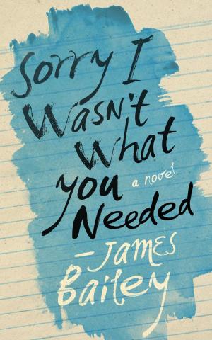 Cover of the book Sorry I Wasn't What You Needed by James Bailey